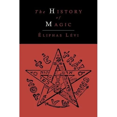 The History of Magic; Including a Clear and Precise Exposition of Its Procedure, Its Rites and Its Mysteries