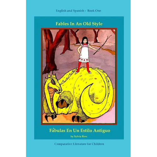 Fables In An Old Style: A Book for Children In English and Spanish