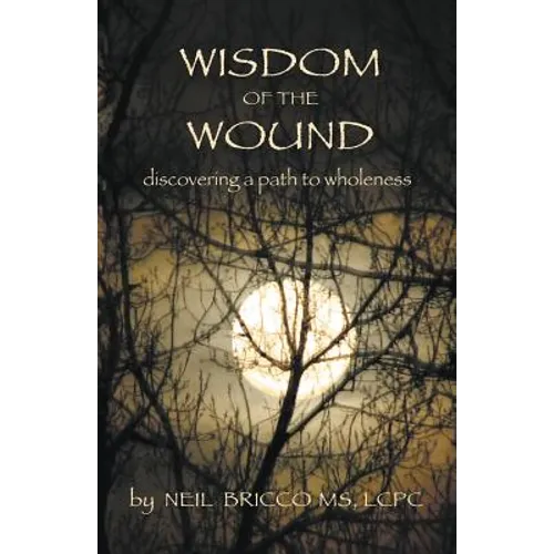 Wisdom of the Wound: Discovering a Path to Wholeness
