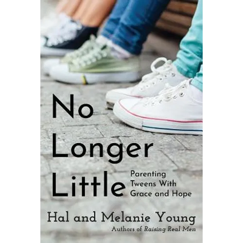 No Longer Little: Parenting Tweens with Grace and Hope