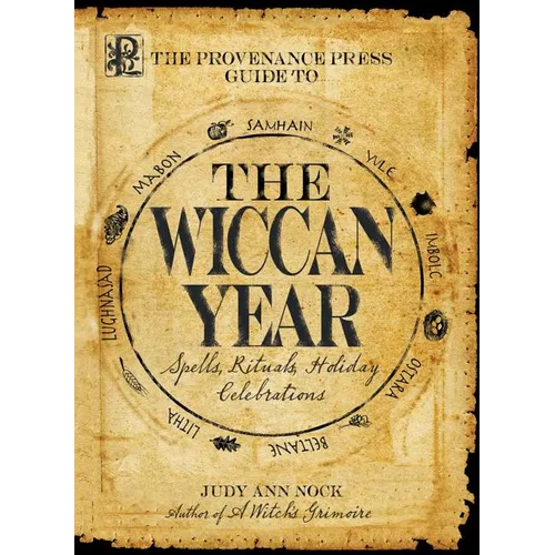 The Provenance Press Guide to the Wiccan Year: A Year Round Guide to Spells, Rituals, and Holiday Celebrations