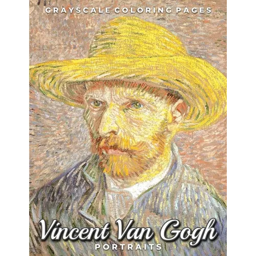 Vincent Van Gogh Portraits Grayscale Coloring Pages: A Post Impressionism Art Lovers Coloring Book for Adults