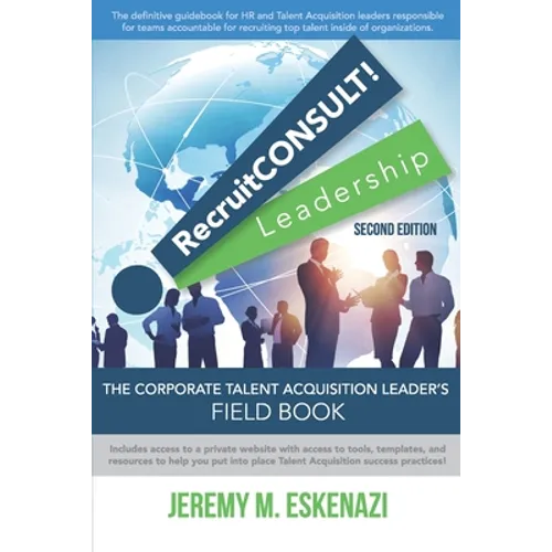 RecruitCONSULT! Leadership: The Corporate Talent Acquisition Leader's Field Book