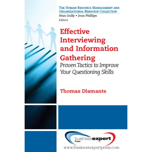 Effective Interviewing and Information Gathering: Proven Tactics to Improve Your Questioning Skills