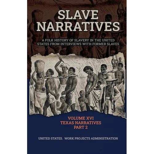 Slave Narratives Volume XVI Texas Narratives Part 2