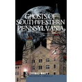 Ghosts of Southwestern Pennsylvania