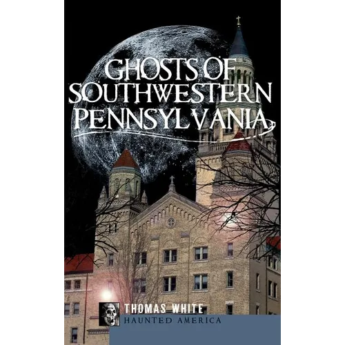 Ghosts of Southwestern Pennsylvania
