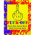 Fuck-Off: Fun Curse Swear Word Adult Coloring Book For Stress Relieving Busy Work And Personal Life Art Therapy (Large 8.5" x 11