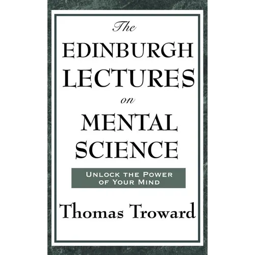 The Edinburgh Lectures on Mental Science: A Foundational Work on Mental Science and the Power of Thought