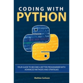 Coding with Python: Your Guide to Become a Better Programmer with Advanced Methods and Strategies