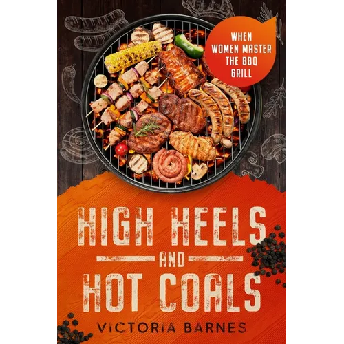 High Heels and Hot Coals: When Women Master the BBQ Grill