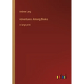 Adventures Among Books: in large print