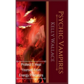 Psychic Vampires - Protect and Heal Yourself From Energy Predators