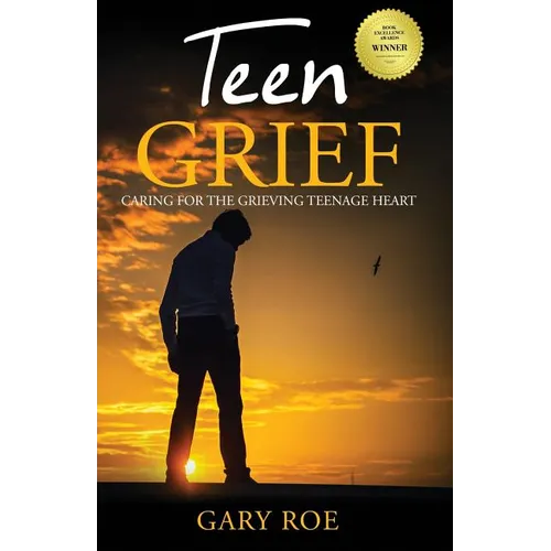 Teen Grief: Caring for the Grieving Teenage Heart