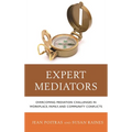 Expert Mediators: Overcoming Mediation Challenges in Workplace, Family, and Community Conflicts