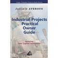 Industrial Projects Practical Owner Guide: Securing your Capital Investment