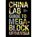 The China Lab Guide to Megablock Urbanisms