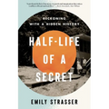 Half-Life of a Secret: Reckoning with a Hidden History