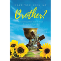 Have You Seen My Brother?: Discovering That God Is Good Even in a Tragedy