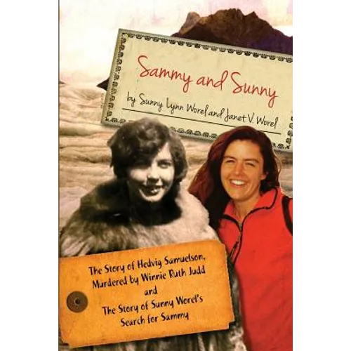 Sammy and Sunny: The Story of Hedvig Samuelson, Murdered by Winnie Ruth Judd and The Story of Sunny Worel's Search for Sammy