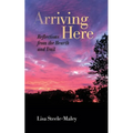 Arriving Here: Reflections from the Hearth and Trail