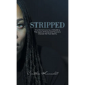 Stripped: One Woman's Journey of Shedding The Layers of Shame and Trauma to Discover Her True Identity