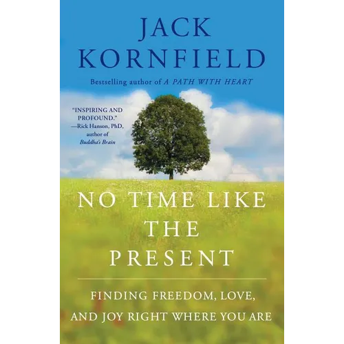 No Time Like the Present: Finding Freedom, Love, and Joy Right Where You Are