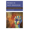 Woke Is Not Enough: School Reform for Leaders with Justice in Mind