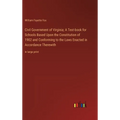 Civil Government of Virginia; A Text-book for Schools Based Upon the Constitution of 1902 and Conforming to the Laws Enacted in Accordance Therewith: