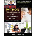 Python Programming For Beginners In 2020: Learn Python In 5 Days with Step-By-Step Guidance, Hands-On Exercises And Solution - Fun Tutorial For Novice