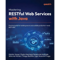 Mastering RESTful Web Services with Java: Practical guide for building secure and scalable production-ready REST APIs