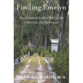 Finding Emelyn: How I Connected with a Past Life, the Other Side, and My Purpose