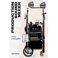 Production Sound Mixer: notes & thoughts