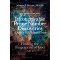 Inconceivable Prime Number Discoveries A First in Six Thousand Years: Finding the Fingerprint of God, Part II