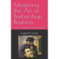 Mastering the Art of Barbershop Business: How to Maximize Your Earnings