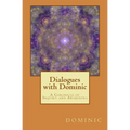Dialogues with Dominic: A Chronicle of Inquiry and Awakening