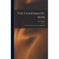 The Charismatic Man: The Three Elements of Personal Magnetism