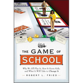 The Game of School: Why We All Play It, How It Hurts Kids, and What It Will Take to Change It
