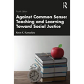 Against Common Sense: Teaching and Learning Toward Social Justice