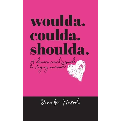 woulda. coulda. shoulda.: A divorce coach's guide to staying married