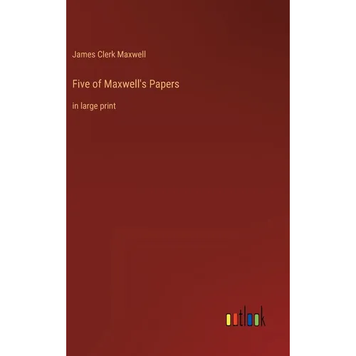 Five of Maxwell's Papers: in large print