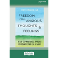 Freedom from Anxious Thoughts and Feelings: A Two-Step Mindfulness Approach for Moving Beyond Fear and Worry (16pt Large Print Edition)