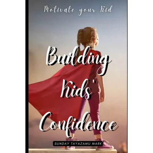 Building Kids' Confidence: Boosting Your Child's Self-Confidence