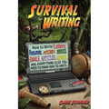 Survival Writing (How to Write Letters, Resumes, Pitches, Invoices, Emails, Articles, Reports and Everything Else You Need to Know How to Write)