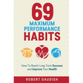 69 Maximum Performance Habits: How To Reach Long-Term Success and Improve Your Health