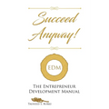 Succeed Anyway!: The Entrepreneur Development Manual