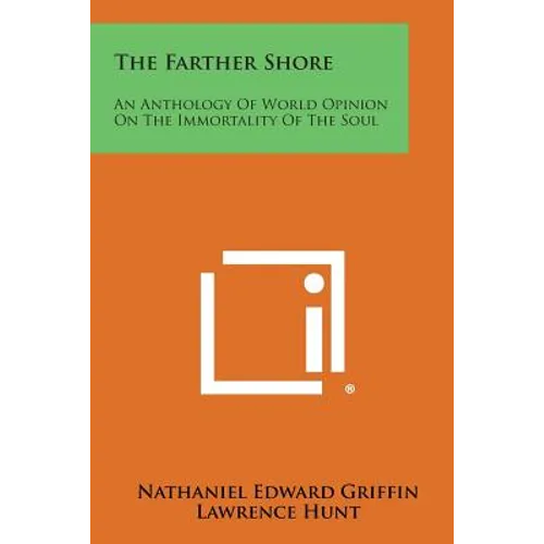 The Farther Shore: An Anthology of World Opinion on the Immortality of the Soul