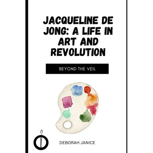 Jacqueline de Jong: A Life in Art and Revolution: Beyond the Veil