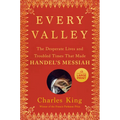 Every Valley: The Desperate Lives and Troubled Times That Made Handel's Messiah