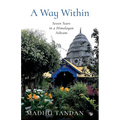 A Way Within: Seven Years in a Himalayan Ashram: Seven Years in a Himalayan Ashram
